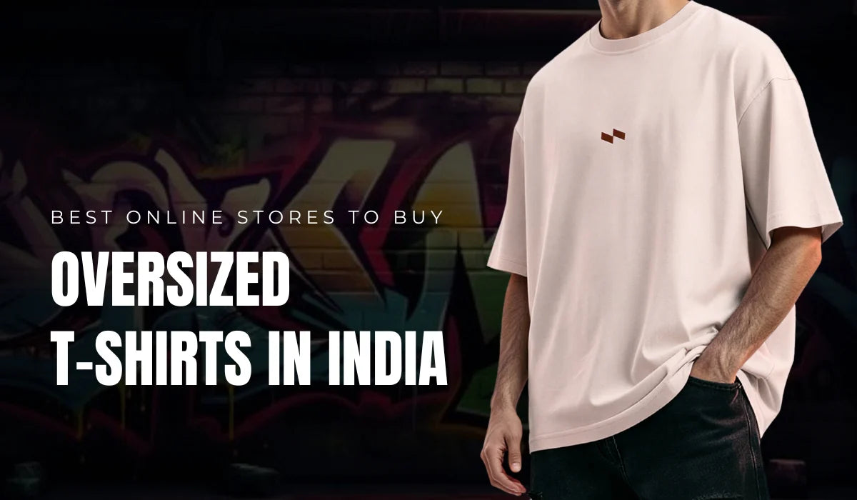 Best Online Stores to Buy Oversized T-Shirts in India
