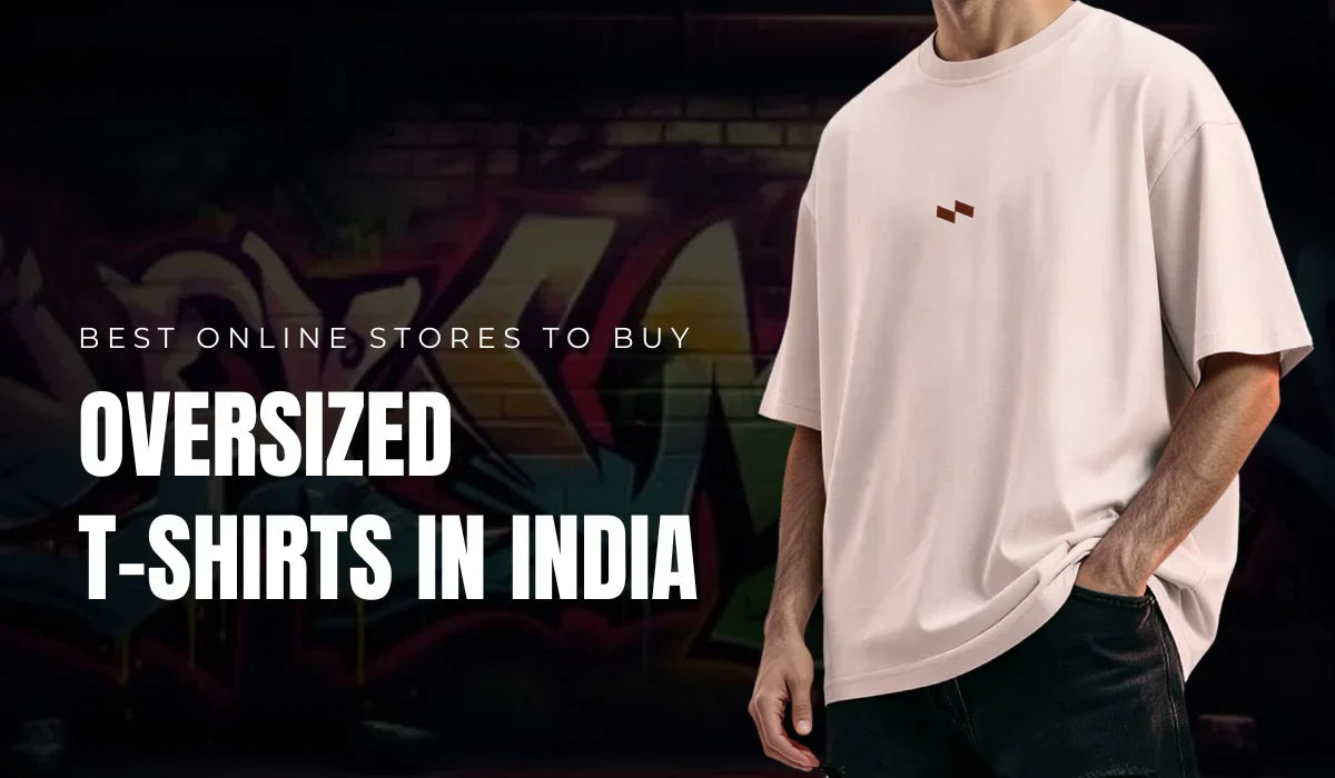 Best Online Stores to Buy Oversized T-Shirts in India